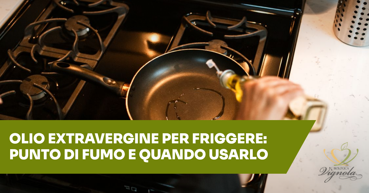 Olio extravergine per friggere: punto di fumo e quando usarlo